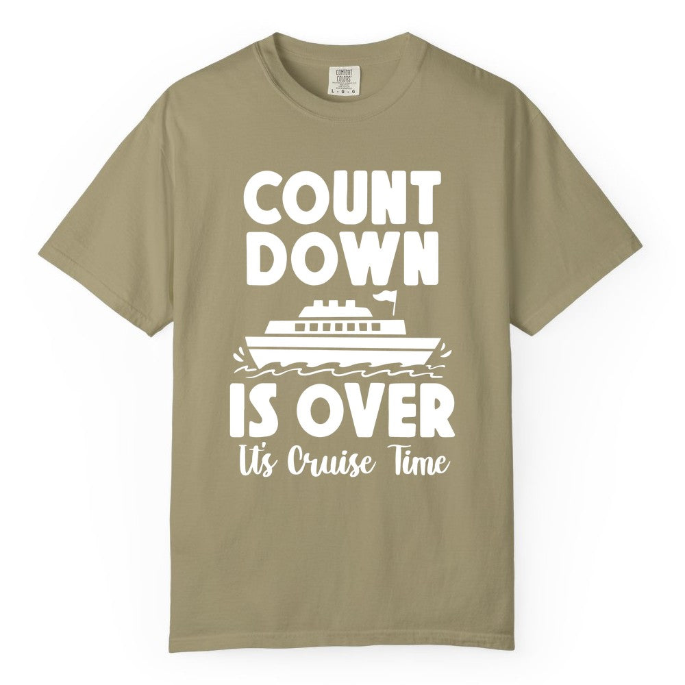 Cruise Countdown Shirt - Fun Nautical Cruise Vacation Apparel Gift (Comfort Color) in Khaki - Cruise Countdown Is Over Nautical Ship Its Cruise Time Shirt