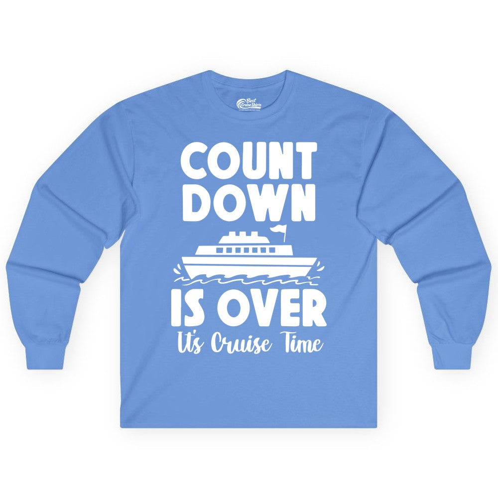 Cruise Countdown Shirt - Fun Nautical Cruise Vacation Apparel Gift (Long Sleeve) in Carolina Blue - Cruise Countdown Is Over Nautical Ship Its Cruise Time Shirt