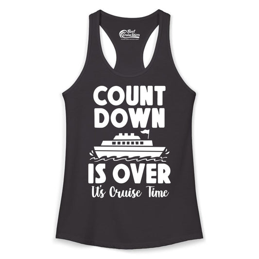 Cruise Countdown Shirt - Fun Nautical Cruise Vacation Apparel Gift (Ladies Tank) in Black - Cruise Countdown Is Over Nautical Ship Its Cruise Time Shirt