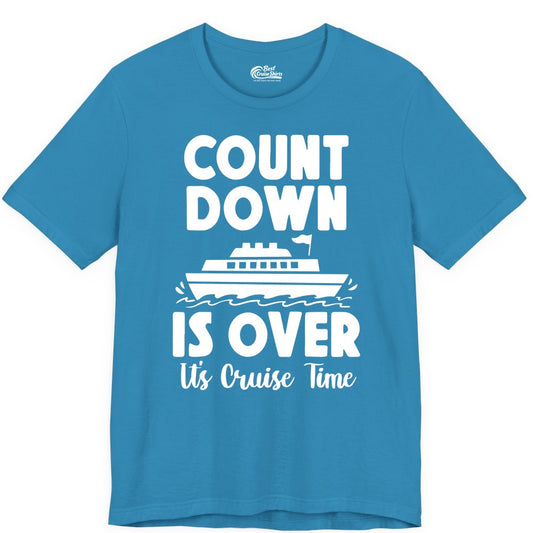 Cruise Countdown Shirt - Fun Nautical Cruise Vacation Apparel Gift (Premium Tee) in Aqua - Cruise Countdown Is Over Nautical Ship Its Cruise Time Shirt