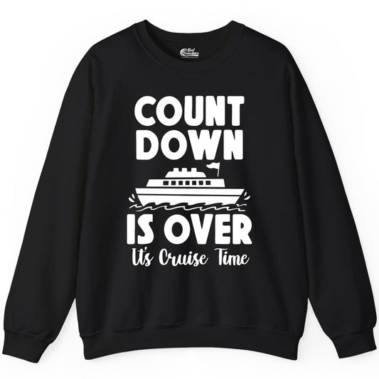 Cruise Countdown Shirt - Fun Nautical Cruise Vacation Apparel Gift (Sweatshirt) in Black - Cruise Countdown Is Over Nautical Ship Its Cruise Time Shirt