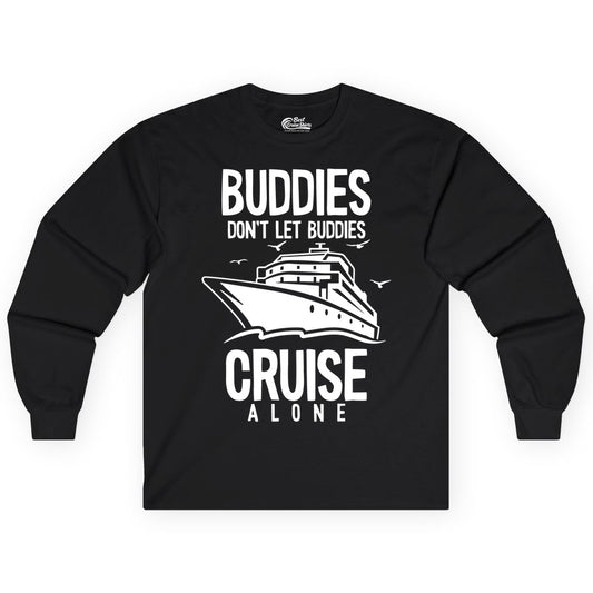 Buddies Cruise Shirt - Funny Group Cruise Tee for Friends Trip (Long Sleeve) in Black - Buddies Don't Let Buddies Cruise Alone Funny Friendship Cruise Shirt
