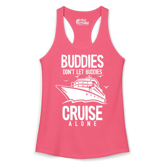 Buddies Cruise Shirt - Funny Group Cruise Tee for Friends Trip (Ladies Tank) in Hot Pink - Buddies Don't Let Buddies Cruise Alone Funny Friendship Cruise Shirt