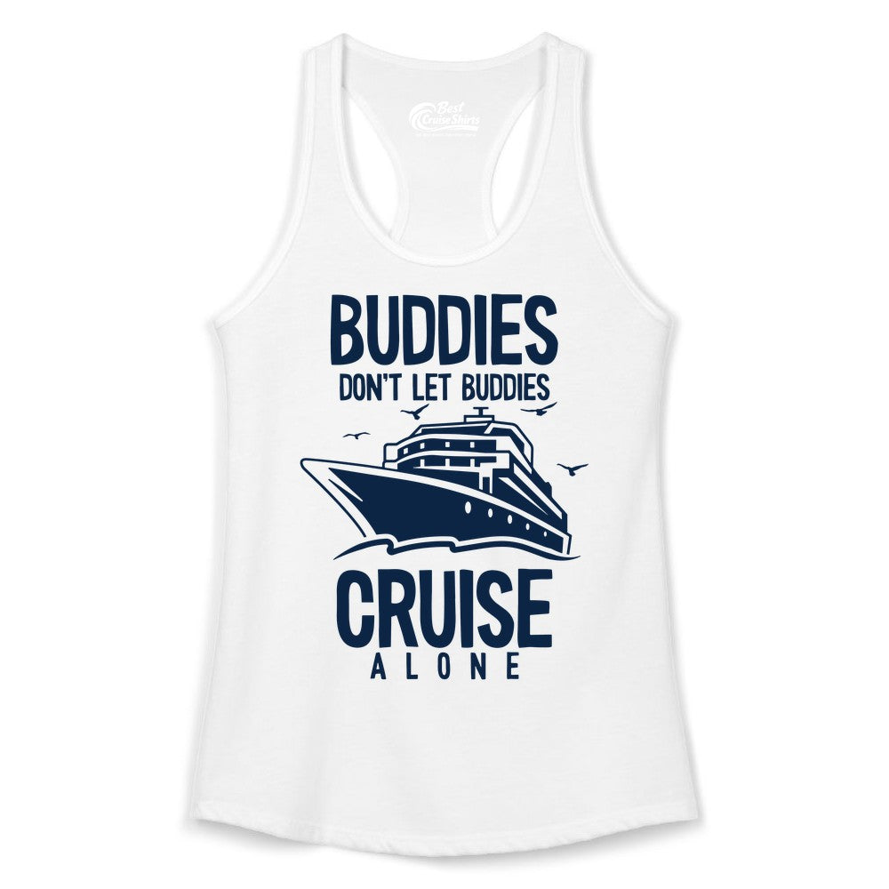 Buddies Cruise Shirt - Funny Group Cruise Tee for Friends Trip (Ladies Tank) in White - Buddies Don't Let Buddies Cruise Alone Funny Friendship Cruise Shirt