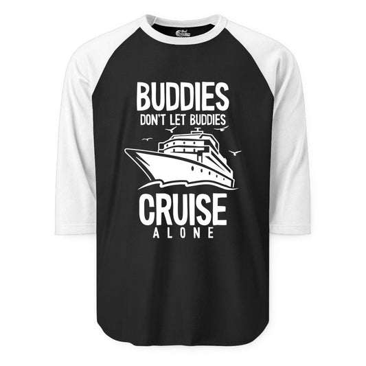 Buddies Cruise Shirt - Funny Group Cruise Tee for Friends Trip (Raglan) in BlackWhite - Buddies Don't Let Buddies Cruise Alone Funny Friendship Cruise Shirt
