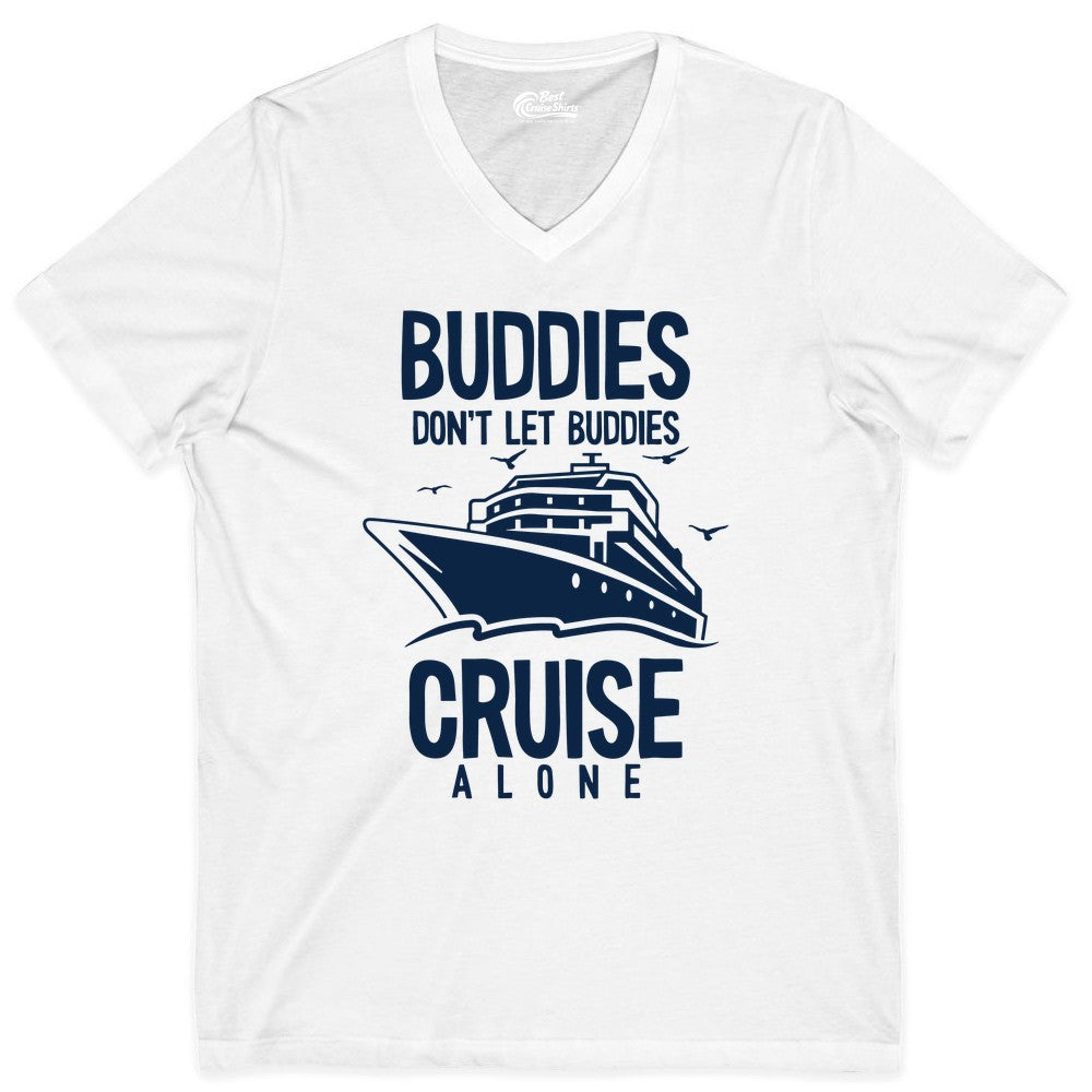 Buddies Cruise Shirt - Funny Group Cruise Tee for Friends Trip (V-Neck) in White - Buddies Don't Let Buddies Cruise Alone Funny Friendship Cruise Shirt