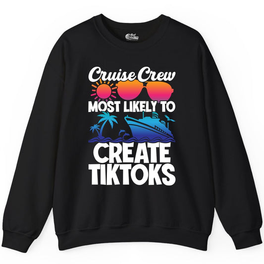 Cruise Crew Shirt - Funny Vacation Cruise Apparel for Tiktoks (Sweatshirt) in Black - Cruise Crew Most Likely To Create Tiktoks Funny Vacation Shirt