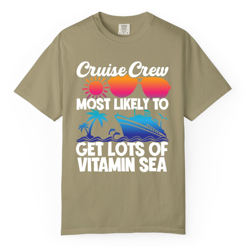 Cruise Crew Shirt - Funny Cruise Shirt Tropical Vacation Apparel Tee (Comfort Color) in Khaki - Cruise Crew Most Likely To Get Lots Of Vitamin Sea Tropical Shirt