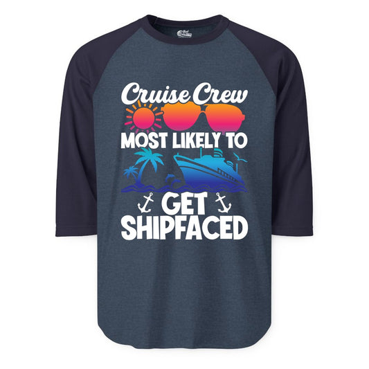 Cruise Crew Shirt - Funny Cruise Party Apparel for Group Vacations (Raglan) in Heather DenimNavy - Cruise Crew Most Likely To Get Shipfaced Funny Party Shirt
