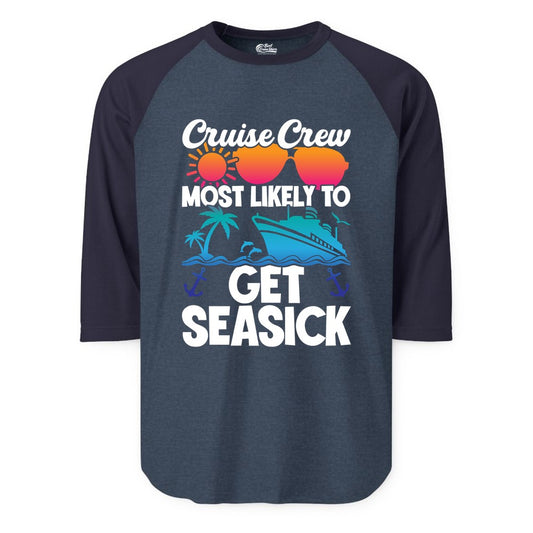 Cruise Crew Shirt - Funny Cruise Vacation Apparel for Groups (Raglan) in Heather DenimNavy - Cruise Crew Most Likely To Get Seasick Funny Group Vacation Shirt