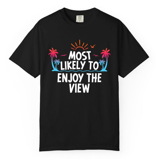 Most Likely to Enjoy the View Shirt - Tropical Vacation Beach Apparel (Comfort Color) in Black - Most Likely To Enjoy The View Tropical Beach Sunset Palm Trees Shirt
