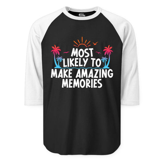Most Likely to Make Amazing Memories Shirt - Vacation T-Shirt Gift (Raglan) in BlackWhite - Most Likely To Make Amazing Memories Tropical Beach Trip Shirt