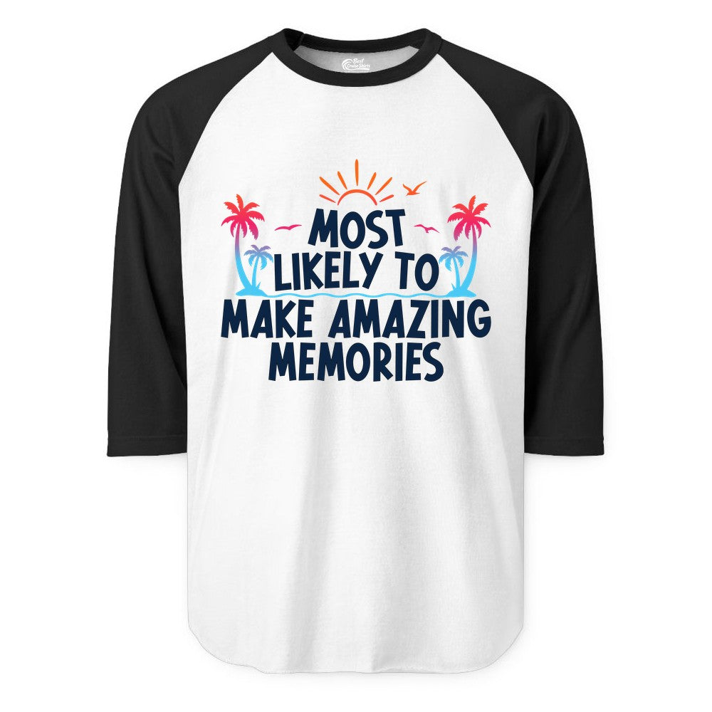 Most Likely to Make Amazing Memories Shirt - Vacation T-Shirt Gift (Raglan) in WhiteBlack - Most Likely To Make Amazing Memories Tropical Beach Trip Shirt