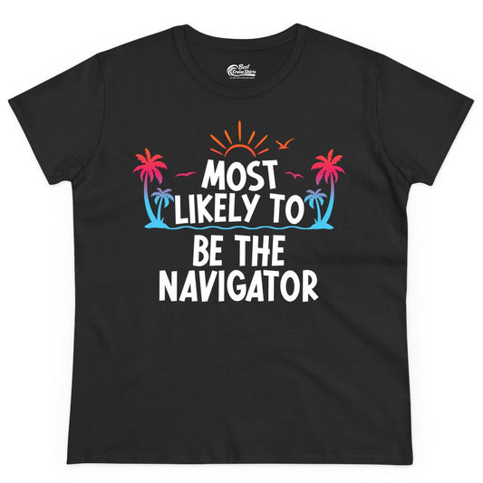 Most Likely to Be the Navigator Shirt - Funny Cruise & Vacation Tee (Ladies Tee) in Black - Most Likely To Be The Navigator Tropical Cruise Group Shirt