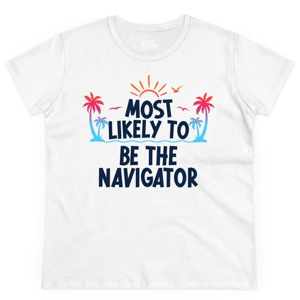 Most Likely to Be the Navigator Shirt - Funny Cruise & Vacation Tee (Ladies Tee) in White - Most Likely To Be The Navigator Tropical Cruise Group Shirt