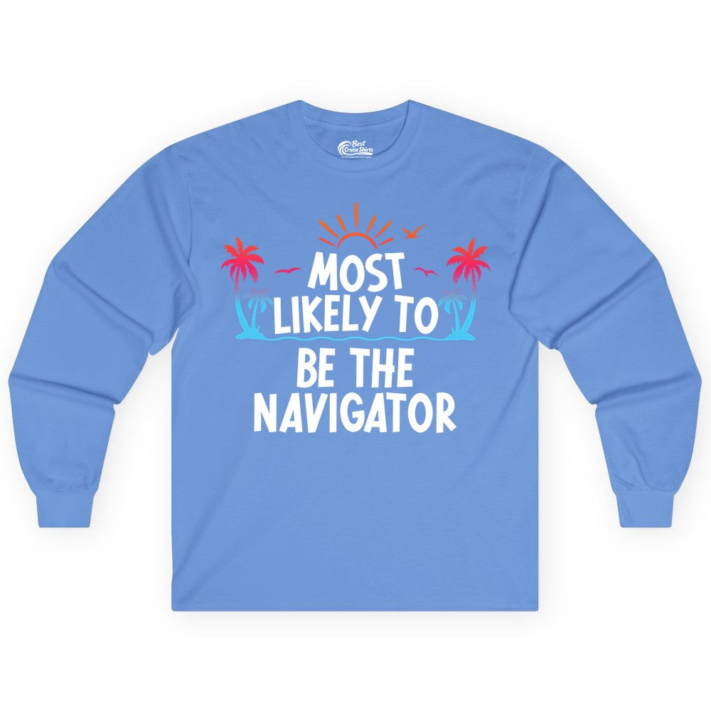 Most Likely to Be the Navigator Shirt - Funny Cruise & Vacation Tee (Long Sleeve) in Carolina Blue - Most Likely To Be The Navigator Tropical Cruise Group Shirt