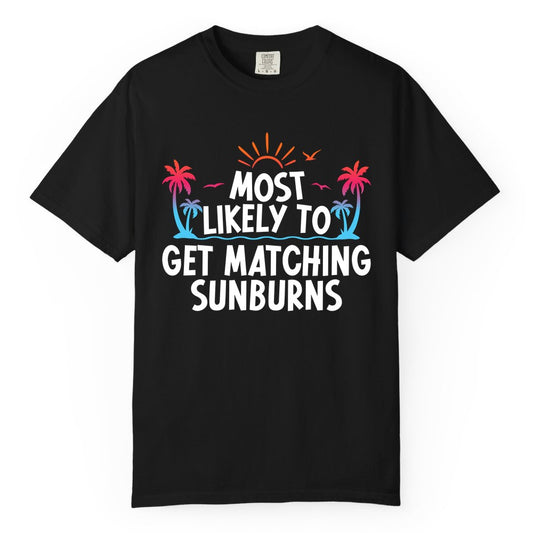 Matching Sunburn Shirts - Funny Tropical Vacation Apparel for Groups (Comfort Color) in Black - Most Likely To Get Matching Sunburns Tropical Palm Tree Shirt