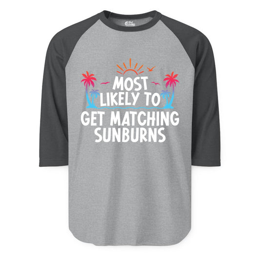 Matching Sunburn Shirts - Funny Tropical Vacation Apparel for Groups (Raglan) in Heather GreyHeather Charcoal - Most Likely To Get Matching Sunburns Tropical Palm Tree Shirt