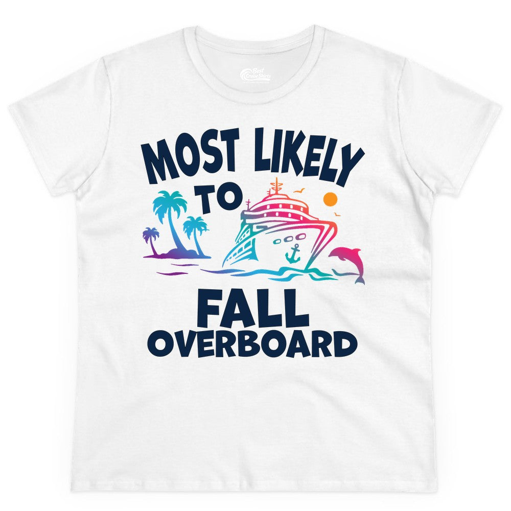 Most Likely to Fall Overboard Shirt - Funny Cruise Apparel Tee (Ladies Tee) in White - Most Likely To Fall Overboard Shirt - Funny Tropical Cruise Design