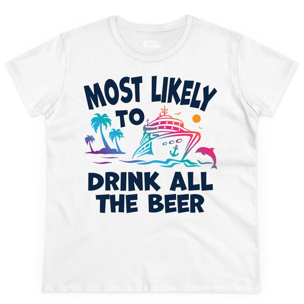 Cruise Drinking Shirt - Funny Beer Party Tee for Cruise Vacations (Ladies Tee) in White - Most Likely To Drink All The Beer Funny Cruise Drinking Shirt