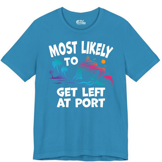 Most Likely to Get Left at Port Shirt - Funny Cruise T-Shirt (Premium Tee) in Aqua - Most Likely To Get Left At Port Tropical Cruise Funny Shirt