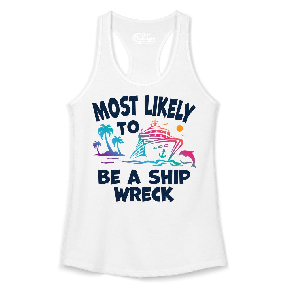 Most Likely to Be a Shipwreck Shirt - Funny Cruise Vacation Tee (Ladies Tank) in White - Most Likely To Be A Shipwreck Funny Cruise Shirt Tropical Squad