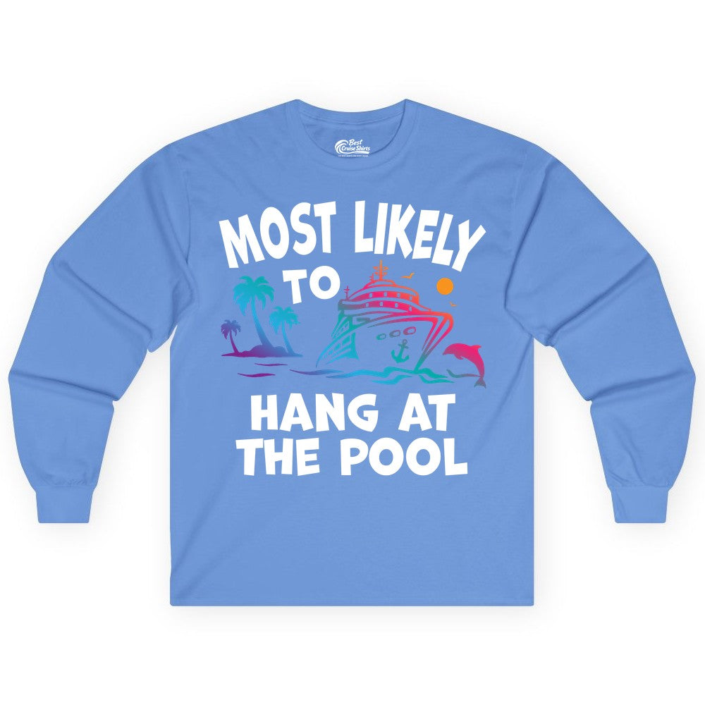 Cruise Pool Shirt - Funny Tropical Vacation Apparel for Travelers (Long Sleeve) in Carolina Blue - Most Likely To Hang At The Pool Funny Cruise Pool Shirt