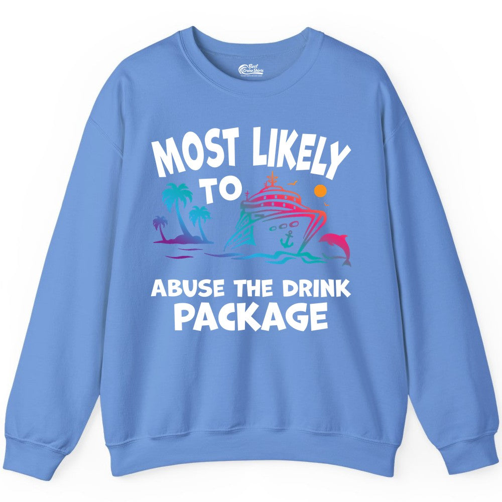 Most Likely to Abuse the Drink Package - Funny Cruise Shirt (Sweatshirt) in Carolina Blue - Most Likely To Abuse The Drink Package Funny Tropical Cruise Shirt
