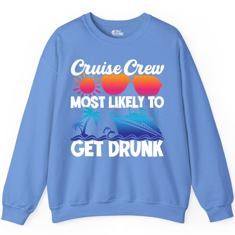 Cruise Crew Shirt - Funny Tropical Party Tee for Vacation Cruises (Sweatshirt) in Carolina Blue - Cruise Crew Most Likely To Get Drunk Tropical Party Shirt