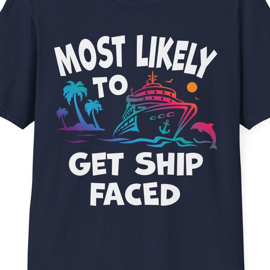 Most Likely To Get Ship Faced Cruise Party Drinking Shirt — T-Shirt T-Shirt – Best Cruise Shirts Close Up