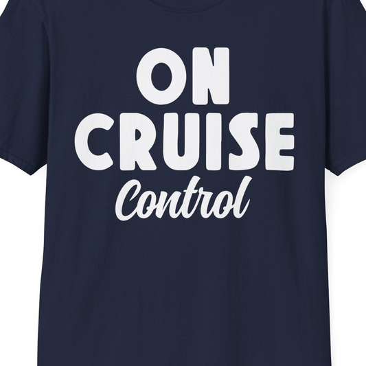 On Cruise Control Bold Fun Cruise Vacation Slogan Shirt — T-Shirt T-Shirt – Navy – Best Cruise Shirts Close Up