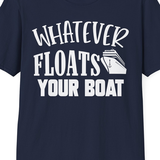 Whatever Floats Your Boat Cruise Ship Humor Nautical Shirt — T-Shirt T-Shirt – Navy – Best Cruise Shirts Close Up