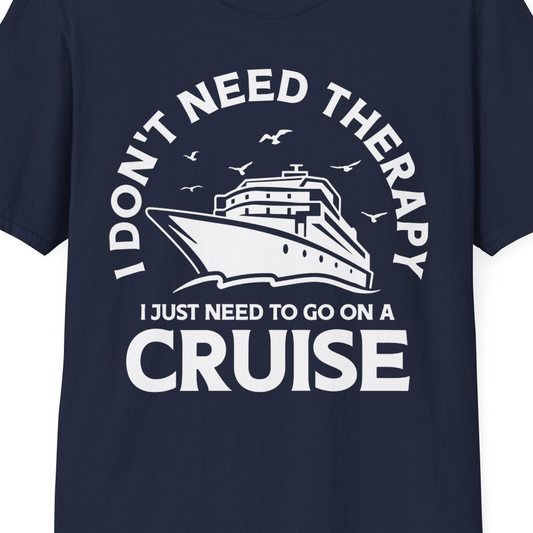 I Don't Need Therapy I Just Need To Go On A Cruise Shirt — T-Shirt T-Shirt – Navy – Best Cruise Shirts Close Up