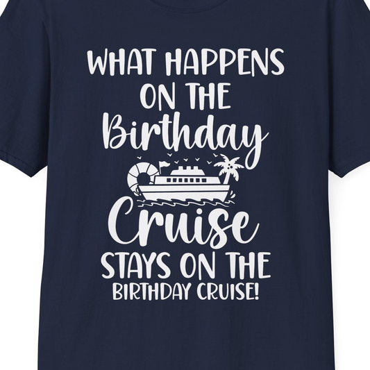 What Happens On The Birthday Cruise Stays On The Birthday Cruise Shirt — T-Shirt T-Shirt – Navy – Best Cruise Shirts Close Up