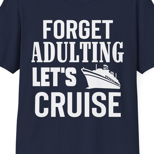 Forget Adulting Let's Cruise Shirt T-Shirt – Navy – Best Cruise Shirts Close Up
