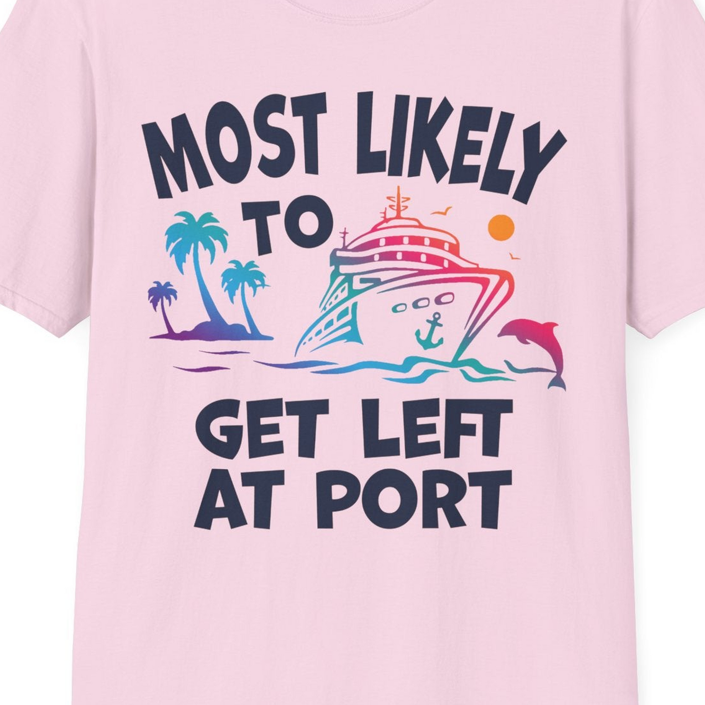 Most Likely To Get Left At Port Tropical Cruise Funny Shirt — T-Shirt T-Shirt – Light Pink – Best Cruise Shirts Close Up