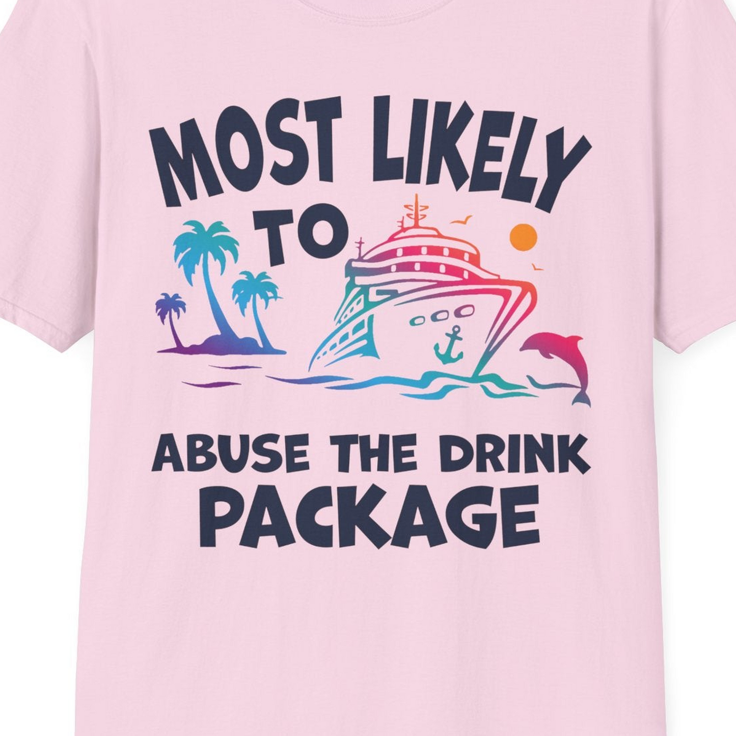 Most Likely To Abuse The Drink Package Funny Tropical Cruise Shirt — T-Shirt T-Shirt – Light Pink – Best Cruise Shirts Close Up