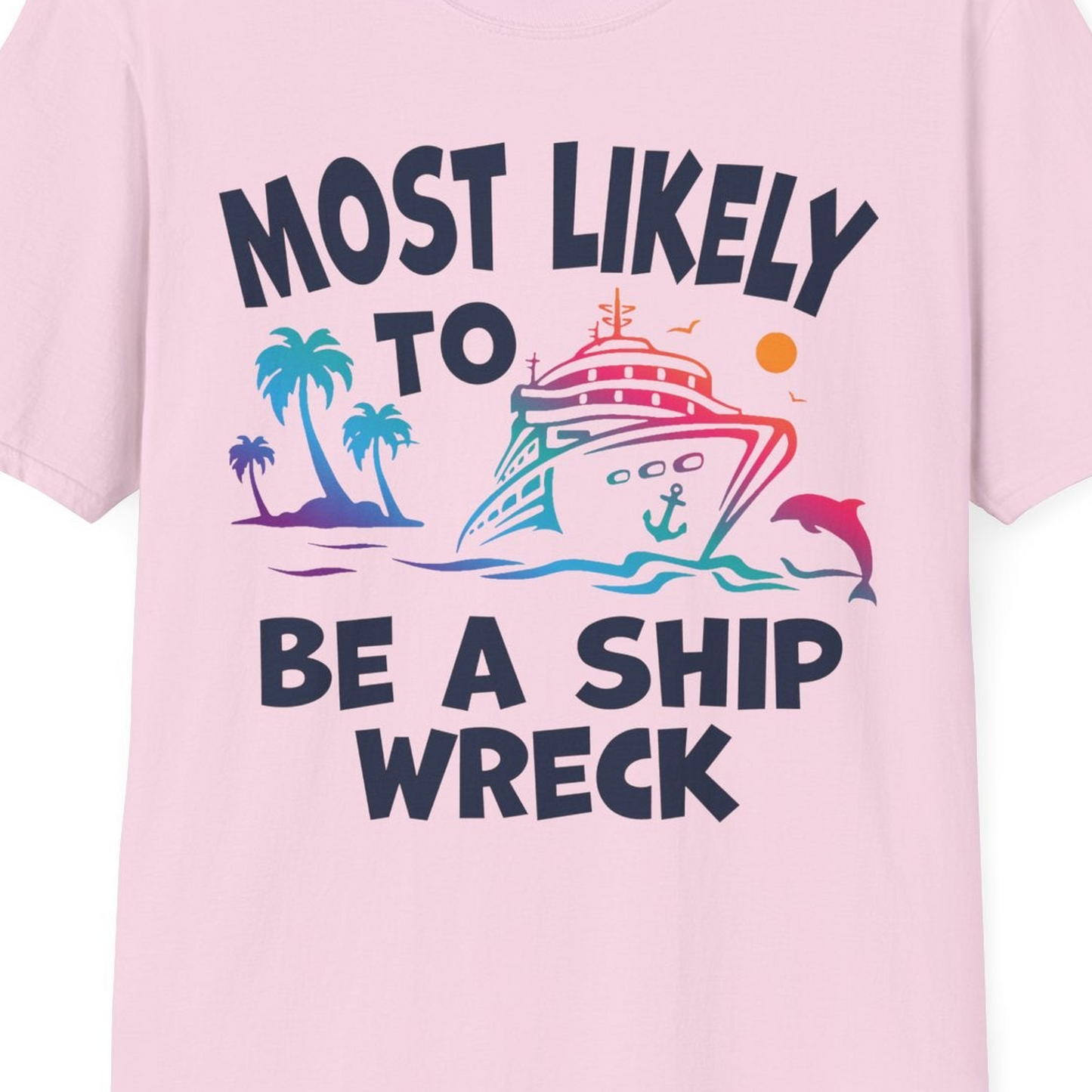Most Likely To Be A Shipwreck Funny Cruise Shirt Tropical Squad — T-Shirt T-Shirt – Light Pink – Best Cruise Shirts Close Up