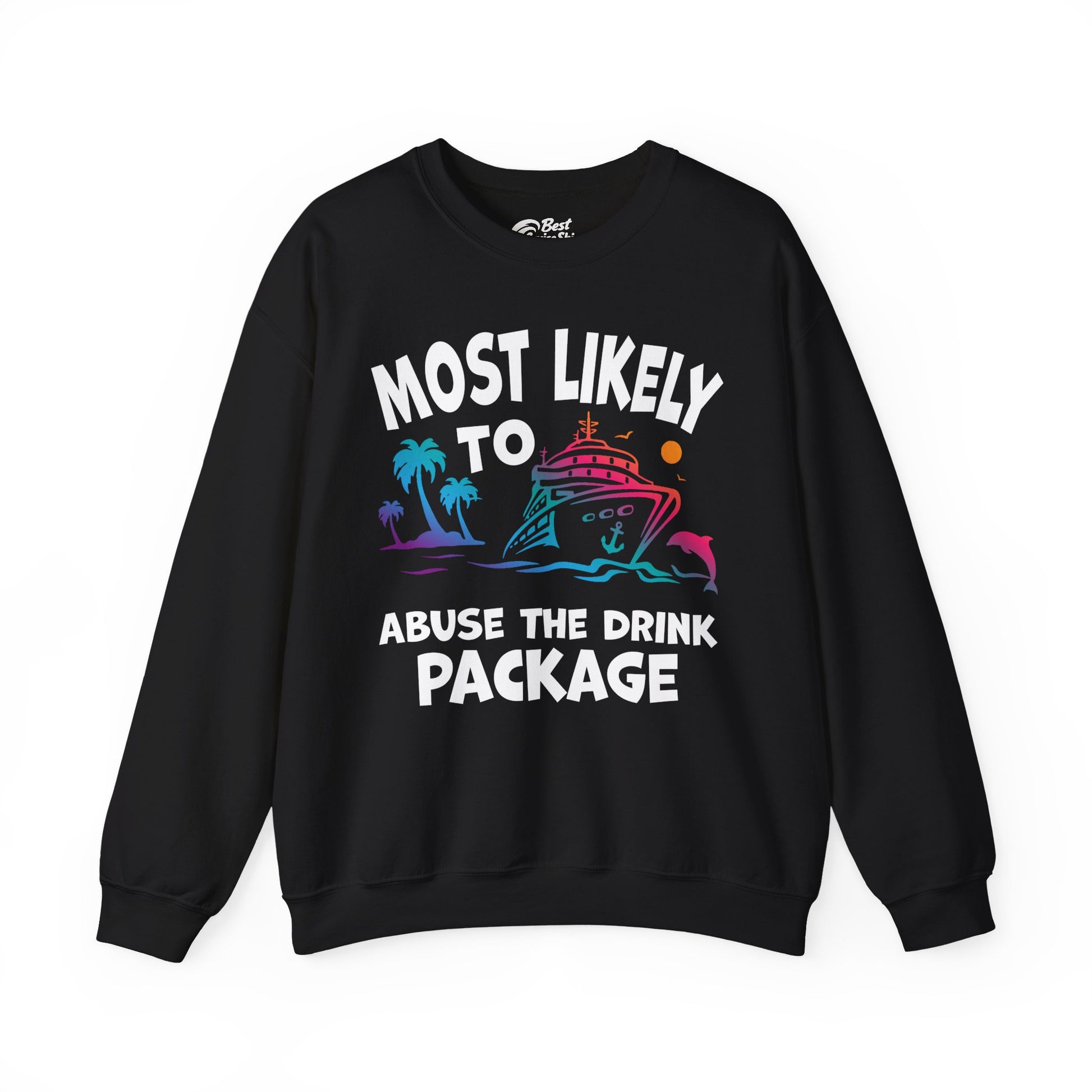 Most Likely To Abuse The Drink Package Funny Cruise Shirt Sweatshirt - Best Cruise Shirts