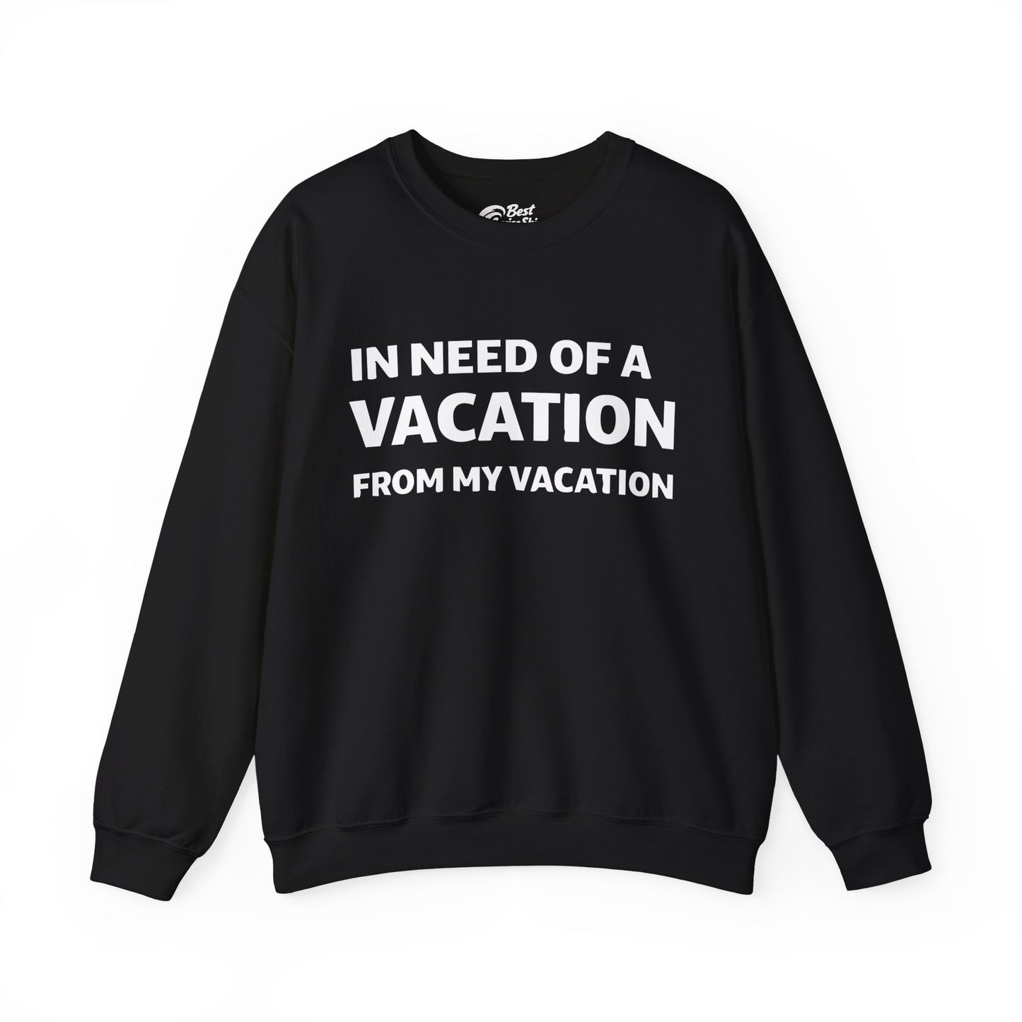 In Need Of A Vacation From My Vacation Humorous Travel T-Shirt Sweatshirt - Best Cruise Shirts