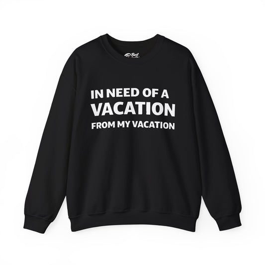 In Need Of A Vacation From My Vacation Humorous Travel T-Shirt Sweatshirt - Best Cruise Shirts