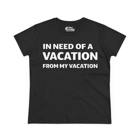 In Need Of A Vacation From My Vacation Humorous Travel T-Shirt Ladies Tee - Best Cruise Shirts