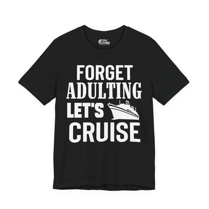 Forget Adulting Let's Cruise Shirt - Funny Cruise Ship Vacation Tee Premium Tee - Best Cruise Shirts