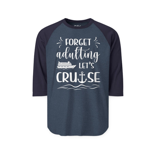 Forget Adulting Lets Cruise Nautical Funny Cruise Ship Shirt Design 3/4 Sleeve - Best Cruise Shirts