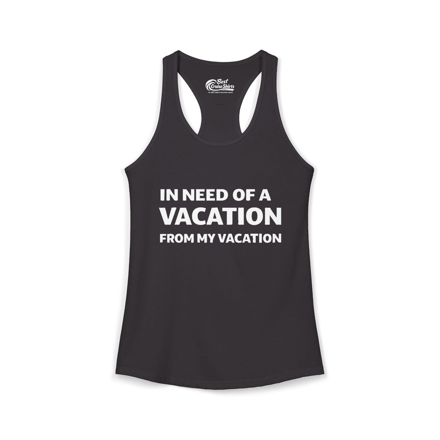 In Need Of A Vacation From My Vacation Humorous Travel T-Shirt Ladies Tank - Best Cruise Shirts