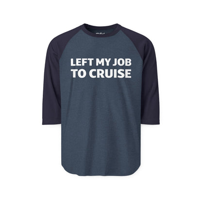 Left My Job to Cruise Funny Bold Slogan Minimalist Cruise Shirt 3/4 Sleeve - Best Cruise Shirts