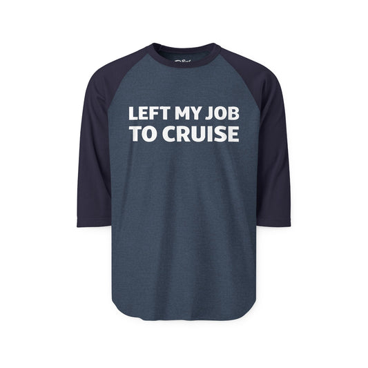 Left My Job to Cruise Funny Bold Slogan Minimalist Cruise Shirt 3/4 Sleeve - Best Cruise Shirts