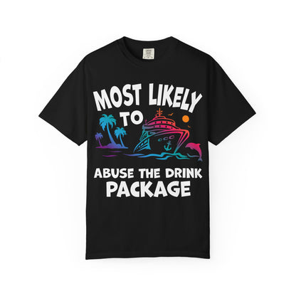 Most Likely To Abuse The Drink Package Funny Cruise Shirt Comfort - Best Cruise Shirts