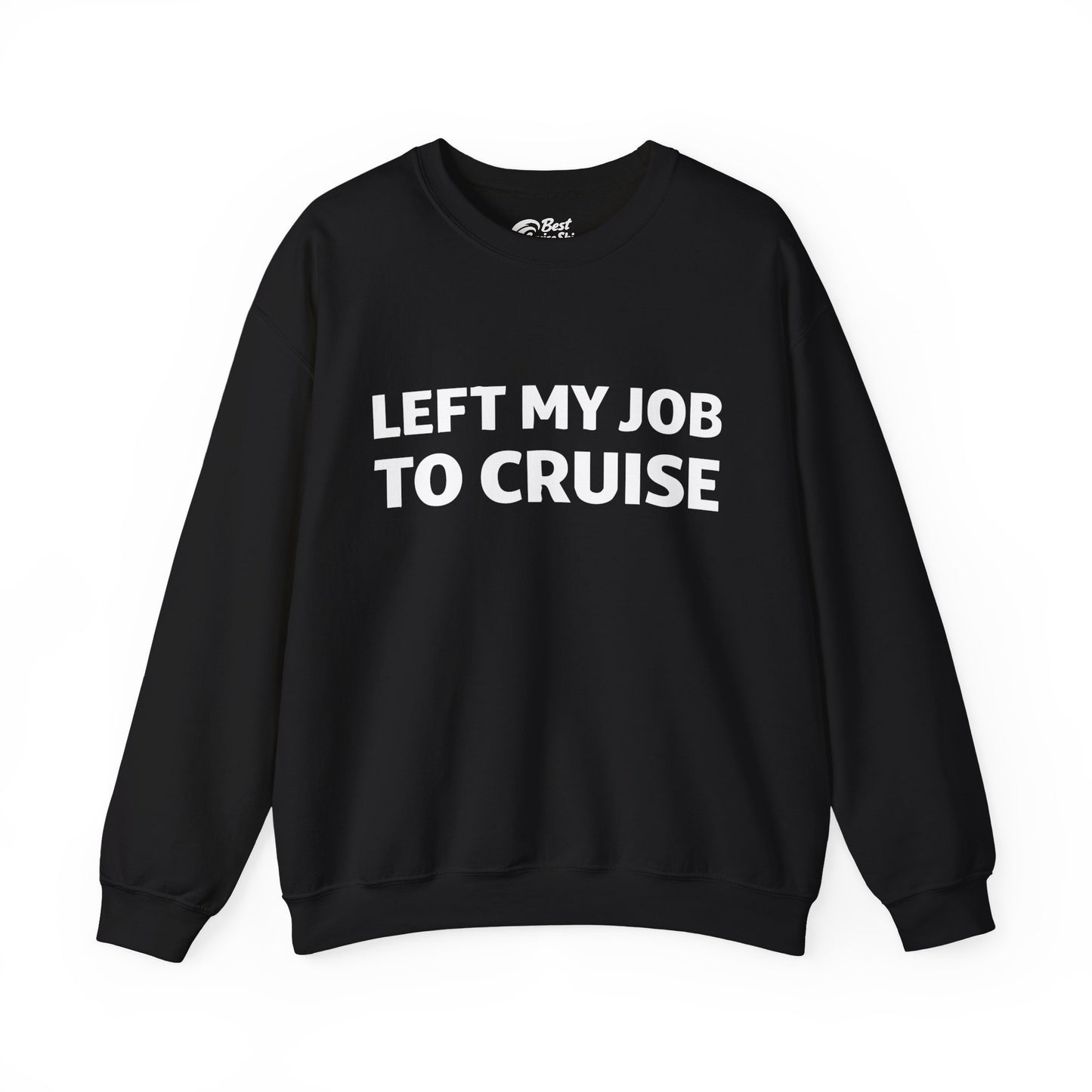 Left My Job to Cruise Funny Bold Slogan Minimalist Cruise Shirt Sweatshirt - Best Cruise Shirts