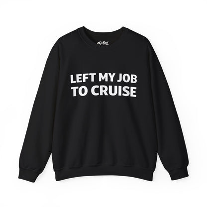 Left My Job to Cruise Funny Bold Slogan Minimalist Cruise Shirt Sweatshirt - Best Cruise Shirts
